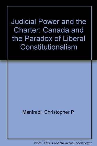 Judicial power and the charter : Canada and the paradox of liberal constitutionalism