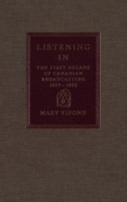 Listening in : the first decade of Canadian broadcasting, 1922-1932