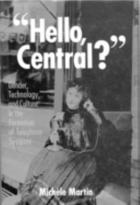 "Hello Central?" : gender, technology, and culture in the formation of telephone systems