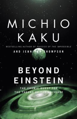 Beyond Einstein : the cosmic quest for the theory of the universe