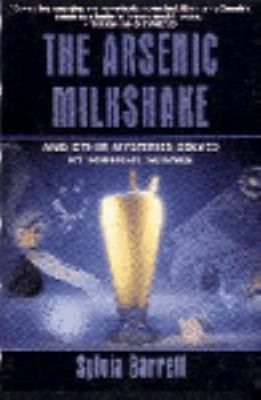 The arsenic milkshake : and other mysteries solved by forensic science