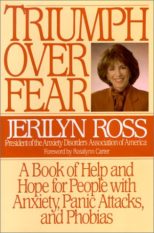 Triumph over fear : a book of help and hope for people with anxiety, panic attacks, and phobias