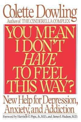 You mean I don't have to feel this way? : new help for depression, anxiety, and addiction