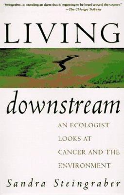 Living downstream : an ecologist looks at cancer and the environment