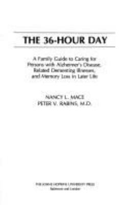 The 36-hour day : a family guide to caring for persons with Alzheimer's disease, related dementing illnesses, and memory loss in later life