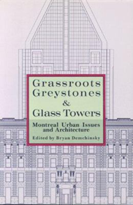 Grassroots, greystones, and glass towers : Montreal urban issues and architecture