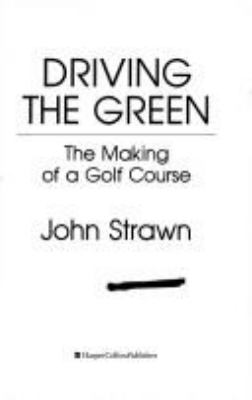 Driving the green : the making of a golf course