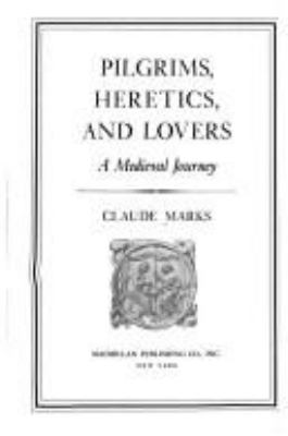 Pilgrims, heretics, and lovers : a medieval journey