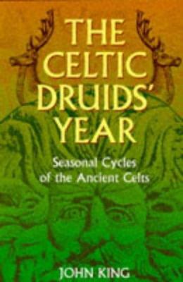 The Celtic Druids' year : seasonal cycles of the ancient Celts