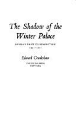 The shadow of the winter palace : Russia's drift to revolution, 1825-1917