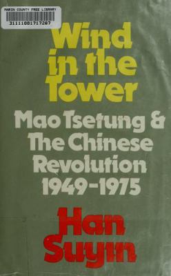 Wind in the tower : Mao Tsetung and the Chinese revolution, 1949-1975