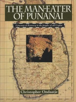 The Man-eater of Punanai : a journey of discovery to the jungles of old Ceylon