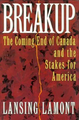 Breakup : the coming end of Canada and the stakes for America