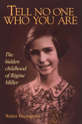 Tell no one who you are : the hidden childhood of Regine Miller