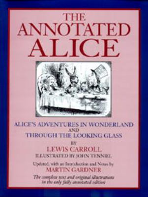 The annotated Alice : Alice's adventures in Wonderland and Through the looking glass