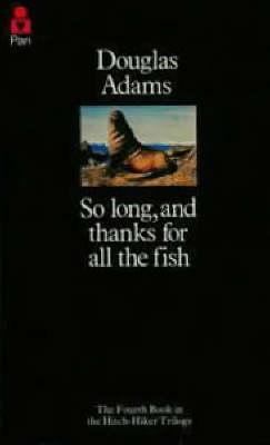 So long, and thanks for all the fish : the hitchhikers' guide to the galaxy 4