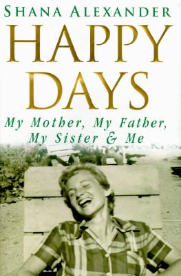 Happy days : my mother, my father, my sister & me
