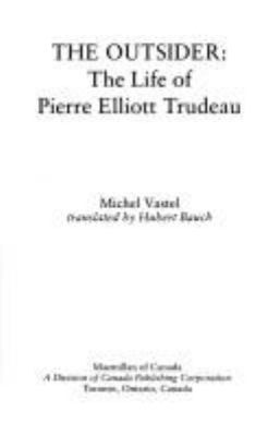 The outsider : the life of Pierre Elliott Trudeau