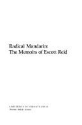 Radical mandarin : the memoirs of Escott Reid.