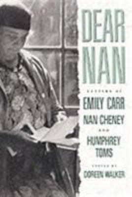 Dear Nan : letters of Emily Carr, Nan Cheney, and Humphrey Toms