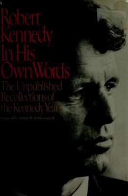Robert Kennedy, in his own words : the unpublished recollections of the Kennedy years