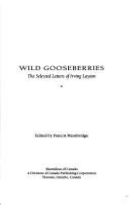 Wild gooseberries : the selected letters of Irving Layton