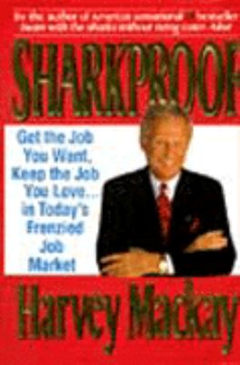 Sharkproof : get the job you want, keep the job you love-- in today's frenzied job market