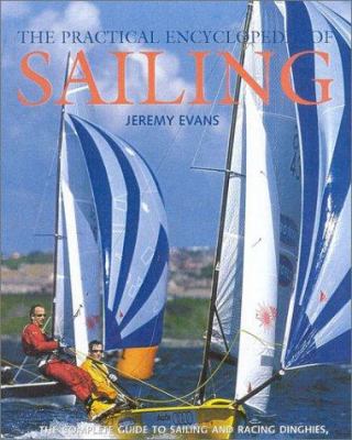 The practical encyclopedia of sailing : the complete guide to sailing and racing dinghies, catamarans and cruisers