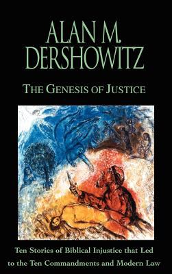 The Genesis of justice : ten stories of biblical injustice that led to the Ten Commandments and modern law