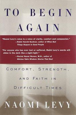 To begin again : the journey toward comfort, strength, and faith in difficult times