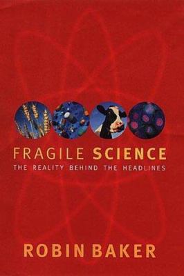 Fragile science : the reality behind the headlines