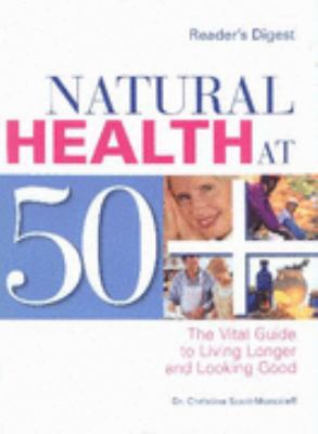 Natural health at 50+ : the vital guide to living longer and looking good