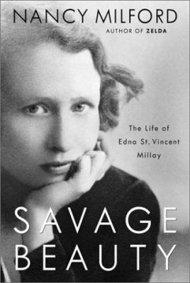 Savage beauty : the life of Edna St. Vincent Millay