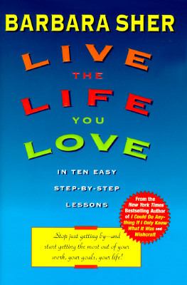 Live the life you love : in ten easy step-by-step lessons