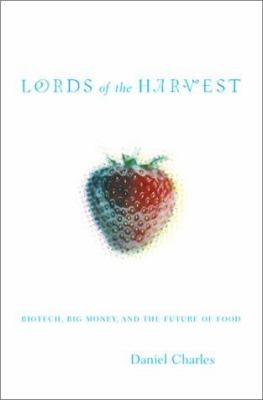 Lords of the harvest : biotech, big money, and the future of food