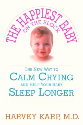 The happiest baby on the block : the new way to calm crying and help your baby sleep longer