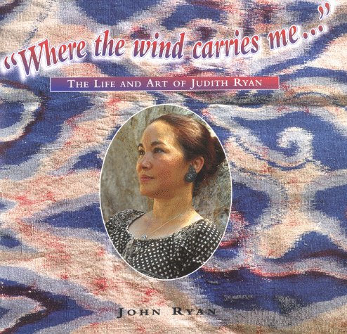 "Where the wind carries me-- " : the life and art of Judith Ryan