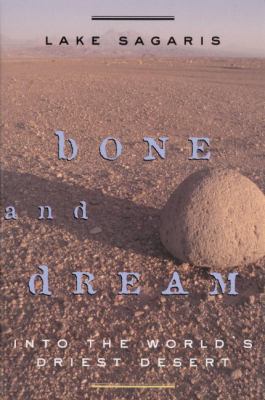 Bone and dream : into the world's driest desert