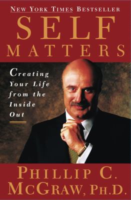 Self matters : creating your life from the inside out