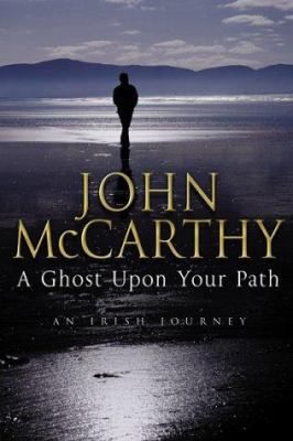 The ghost upon your path : an Irish journey