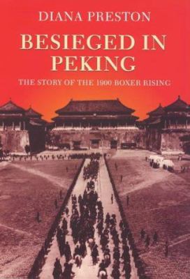 Besieged in Peking : the story of the 1900 Boxer Rising