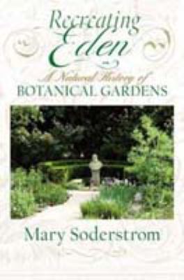 Recreating Eden : a natural history of botanical gardens