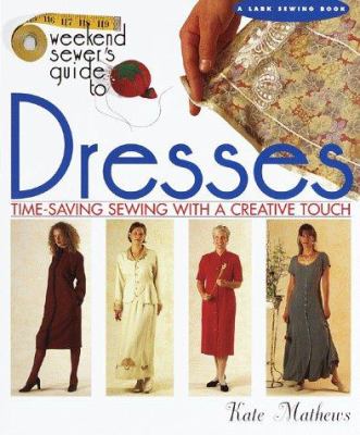 Weekend sewer's guide to dresses : time-saving sewing with a creative touch