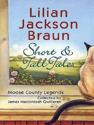 Short & tall tales : Moose County legends collected by James Mackintosh Qwilleran