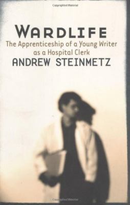 Wardlife : the apprenticeship of a young writer as a hospital clerk