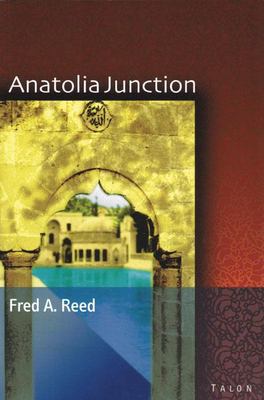 Anatolia junction : a journey into hidden Turkey