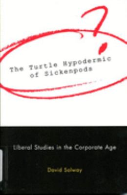 The turtle hypodermic of sickenpods : liberal studies in the corporate age