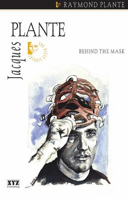 Jacques Plante : behind the mask