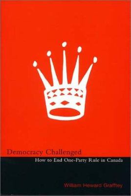 Democracy challenged : how to end one-party rule in Canada