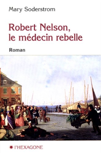 Robert Nelson, le médecin rebelle : roman
